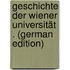 Geschichte Der Wiener Universität . (German Edition)