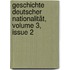 Geschichte Deutscher Nationalität, Volume 3, Issue 2