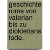 Geschichte Roms von Valerian bis zu Diokletians Tode. door Theodor Bernhardt