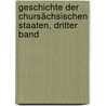 Geschichte der Chursächsischen Staaten, dritter Band by Christian Ernst Weisse