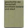 Geschichte der Herrschaft Kirchheim-Boland und Stauf. door Adolph Köllner