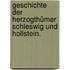 Geschichte der Herzogthümer Schleswig und Hollstein.