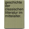 Geschichte der classischen Litteratur im Mittelalter. door Arnold Hermann Heeren