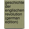 Geschichte der englischen Revolution (German Edition) by C. 1785-1860 Dahlmann F