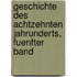 Geschichte des Achtzehnten Jahrunderts, fuenfter Band