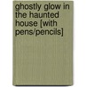 Ghostly Glow in the Haunted House [With Pens/Pencils] door Hinkler Studios