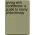 Giving with Confidence: A Guide to Savvy Philanthropy