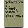 Globalization and Austerity Politics in Latin America door Stephen B. Kaplan