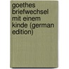Goethes Briefwechsel Mit Einem Kinde (German Edition) by Johann Goethe