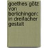 Goethes Götz von Berlichingen: In dreifacher Gestalt