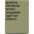 Goethes Sämtliche Werke: Singspiele (German Edition)