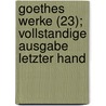 Goethes Werke (23); Vollstandige Ausgabe Letzter Hand by Von Johann Wolfgang Goethe