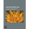Goethes Werke (59); Vollstandige Ausgabe Letzter Hand door Von Johann Wolfgang Goethe