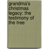Grandma's Christmas Legacy: The Testimony of the Tree by Casey Schutrop