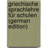 Griechische Sprachlehre Für Schulen (German Edition) door Wilhelm Krüger Karl