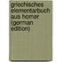 Griechisches Elementarbuch Aus Homer (German Edition)
