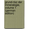 Grund-Risz Der Mineralogie, Volume 1 (German Edition) by Mohs F