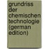 Grundriss Der Chemischen Technologie (German Edition)