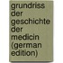 Grundriss Der Geschichte Der Medicin (German Edition)