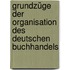 Grundzüge der Organisation des deutschen Buchhandels