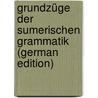Grundzüge der sumerischen Grammatik (German Edition) by Delitzsch Friedrich