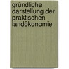 Gründliche Darstellung der Praktischen Landökonomie by Johann H. Keck