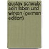 Gustav Schwab: Sein Leben Und Wirken (German Edition)