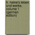 H. Heine's Leben Und Werke, Volume 1 (German Edition)