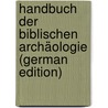 Handbuch Der Biblischen Archäologie (German Edition) by Friedrich Keil Carl