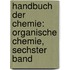 Handbuch Der Chemie: Organische Chemie, Sechster Band