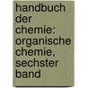 Handbuch Der Chemie: Organische Chemie, Sechster Band door Leopold Gmelin