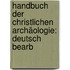 Handbuch Der Christlichen Archäologie: Deutsch Bearb