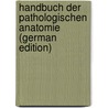 Handbuch Der Pathologischen Anatomie (German Edition) by Gotthilf Voigtel Friedrich