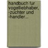 Handbuch Fur Vogelliebhaber, -zuchter Und -handler...
