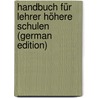 Handbuch Für Lehrer Höhere Schulen (German Edition) by Auler A