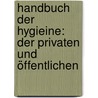 Handbuch der Hygieine: Der privaten und öffentlichen door Oesterlen Friedrich