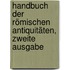 Handbuch der Römischen Antiquitäten, zweite Ausgabe