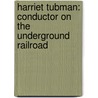 Harriet Tubman: Conductor On The Underground Railroad door Ann Petry