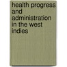 Health Progress and Administration in the West Indies door Rubert W. Boyce