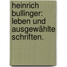 Heinrich Bullinger: Leben und ausgewählte Schriften. door Carl Pestalozzi