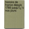 Histoire De France Depuis 1789 Jusqu'Ï¿½ Nos Jours door Henri Martin