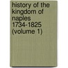 History of the Kingdom of Naples 1734-1825 (Volume 1) door Pietro Colletta