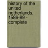 History of the United Netherlands, 1586-89 - Complete door John Lothrop Motley