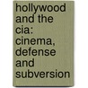 Hollywood And The Cia: Cinema, Defense And Subversion door Oliver Boyd Barrett
