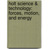 Holt Science & Technology: Forces, Motion, and Energy door William G. Lamb