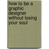 How To Be A Graphic Designer Without Losing Your Soul door Adrian Shaughnessy