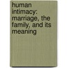 Human Intimacy: Marriage, the Family, and Its Meaning by Kevin Demmitt