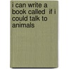 I Can Write a Book Called  If I Could Talk to Animals door Bobbie Kalman