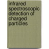 Infrared Spectroscopic Detection Of Charged Particles door He Li