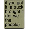 If You Got It, a Truck Brought It (for We the People) door Robin Wayne Smith